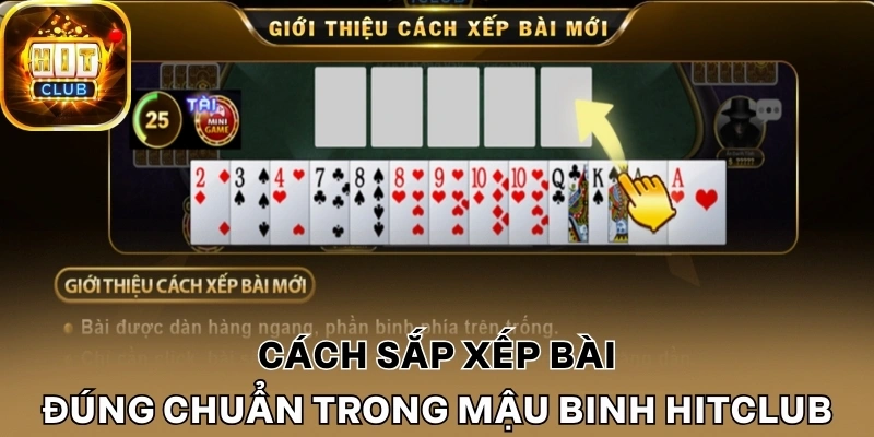 Cách sắp xếp bài đúng chuẩn trong Mậu Binh Hitclub