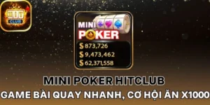 Jackpot Mini Poker Hitclub tạo động lực chinh phục trò chơi