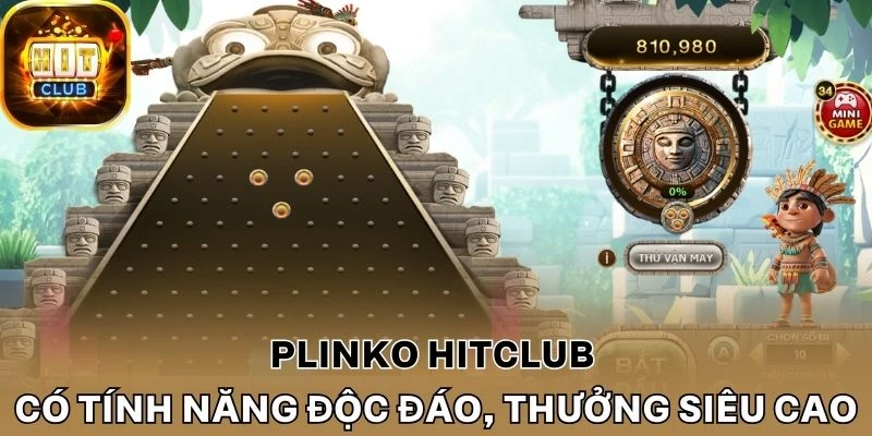 Plinko Hitclub có tính năng độc đáo, thưởng siêu cao
