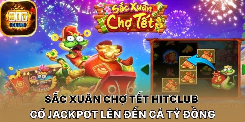 Sắc xuân chợ tết Hitclub có jackpot lên đến cả tỷ đồng