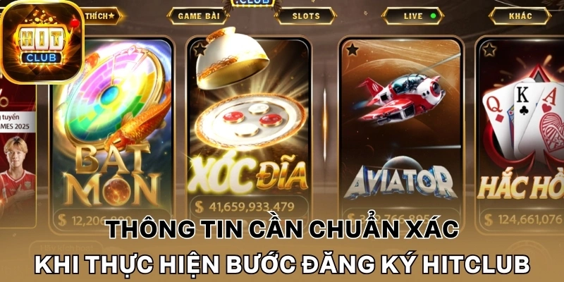 Thông tin cần chuẩn xác khi thực hiện bước đăng ký Hitclub
